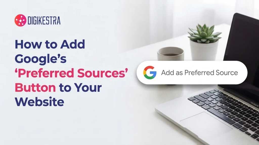 How to Add Google’s “Preferred Sources” Button to Your Website