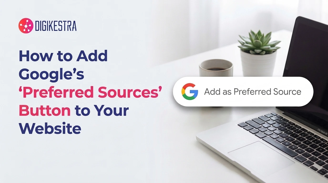How to Add Google’s “Preferred Sources” Button to Your Website